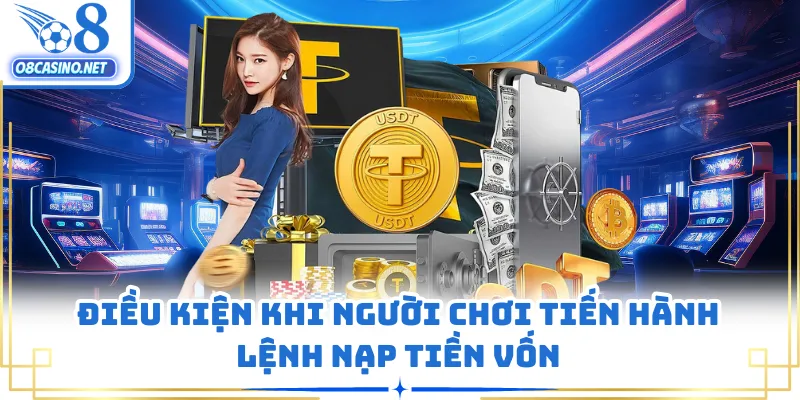 Điều kiện khi người chơi tiến hành lệnh nạp tiền vốn