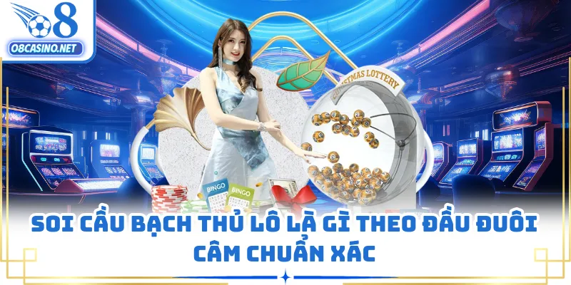 Soi cầu bạch thủ lô là gì theo đầu đuôi câm chuẩn xác